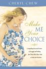 Image for Make Me Your Choice : Compelling Personal Stories of Struggle and Healing from Those Who Have Had or Dealt with Abortion