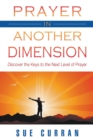Image for Prayer in Another Dimension : Discover the Keys to the Next Level of Prayer