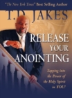 Image for Release Your Anointing : Tapping the Power of the Holy Spirit in You!