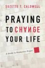Image for Praying to Change Your Life : A Guide to Productive Prayer