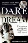 Image for Dare to Dream : If You Can See the Invisible Today, God Will Make It Visible Tomorrow