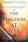 Image for Kingdom at War : Using Intercessory Prayer to Dispel the Darkness