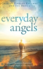 Image for Everyday Angels : How to Encounter, Experience, and Engage Angels in Everyday Life
