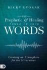 Image for Prophetic and Healing Power of Your Words, The