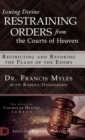 Image for Issuing Divine Restraining Orders From the Courts of Heaven : Restricting and Revoking the Plans of the Enemy