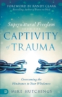 Image for Supernatural Freedom from the Captivity of Trauma