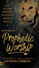 Image for The Dynamics of Prophetic Worship : Sounds that Change Atmospheres, Release Glory, and Usher in MIracles