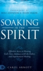 Image for Soaking in the Spirit : Effortless Access to Hearing God&#39;s Voice, Intimacy with the Father, and Supernatural Healing