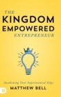 Image for The Kingdom Empowered Entrepreneur : Awakening Your Supernatural Edge