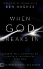 Image for When God Breaks In : Secrets to a Lifestyle of Tangible Encounters with God