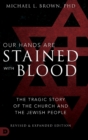 Image for Our Hands are Stained with Blood Revised and Expanded : The Tragic Story of the Church and the Jewish People