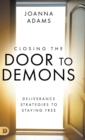 Image for Closing the Door to Demons : Deliverance Strategies to Staying Free