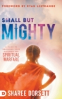 Image for Small but Mighty : A Guide to Equipping Your Children for Spiritual Warfare