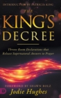 Image for The King&#39;s Decree : Throne Room Declarations that Release Supernatural Answers to Prayer