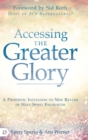 Image for Accessing the Greater Glory : A Prophetic Invitation to New Realms of Holy Spirit Encounter