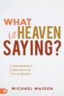 Image for What is Heaven saying?  : your handbook to operating in the gift of prophecy