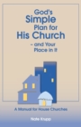 Image for God&#39;s Simple Plan for His Church - And Your Place in It