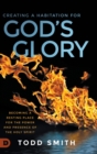 Image for Creating a Habitation for God&#39;s Glory : Becoming a Resting Place for the Power and Presence of the Holy Spirit
