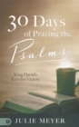 Image for 30 Days of Praying the Psalms : King David&#39;s Keys for Victory