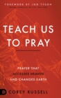 Image for Teach Us to Pray : Prayer That Accesses Heaven and Changes Earth