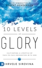 Image for 10 Levels of Glory : Cultivating a Lifestyle of Face-to-Face Encounters with God