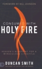 Image for Consumed with Holy Fire : Heaven&#39;s Blueprint for a Miraculous Lifestyle