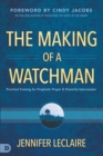 Image for The making of a watchman  : practical training for prophetic prayer and powerful intercession