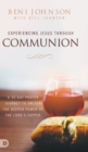 Image for Experiencing Jesus Through Communion : A 40-Day Prayer Journey to Unlock the Deeper Power of the Lord&#39;s Supper