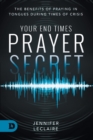Image for Your End Times Prayer Secret : The Benefits of Praying in Tongues During Times of Crisis