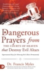 Image for Dangerous Prayers from the Courts of Heaven that Destroy Evil Altars : Establishing the Legal Framework for Closing Demonic Entryways and Breaking Generational Chains of Darkness