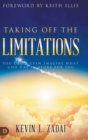 Image for Taking Off the Limitations : You Can&#39;t Even Imagine What God Has In Store for You