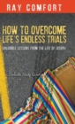 Image for How to Overcome Life&#39;s Endless Trials : Valuable Lessons from the Life of Joseph