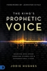 Image for The king&#39;s prophetic voice  : hearing God speak through symbolism and supernatural signs