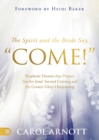 Image for The spirit and the bride say &quot;come!&quot;  : prophetic dreams that prepare you for Jesus&#39; second coming and the greater glory outpouring
