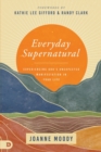 Image for Everyday supernatural  : experiencing God&#39;s unexpected manifestation in your life