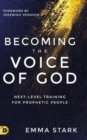 Image for Becoming the Voice of God : Next-Level Training for Prophetic People