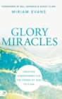 Image for Glory Miracles : Creating Atmospheres for the Power of God to Flow