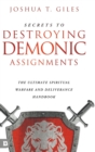 Image for Secrets to Destroying Demonic Assignments : The Ultimate Spiritual Warfare and Deliverance Handbook