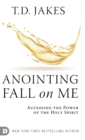 Image for Anointing Fall On Me : Accessing the Power of the Holy Spirit
