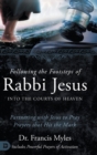 Image for Following the Footsteps of Rabbi Jesus into the Courts of Heaven