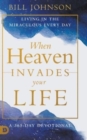 Image for When Heaven Invades Your Life : Living in the Miraculous Every Day