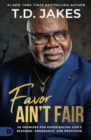 Image for Favor Ain&#39;t Fair : 90 Promises for Experiencing God&#39;s Blessing, Abundance, and Provision