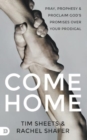 Image for Come Home : Pray, Prophesy, and Proclaim God&#39;s Promises Over Your Prodigal