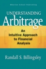 Image for Understanding arbitrage: an intuitive approach to financial analysis