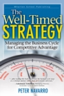 Image for Well-Timed Strategy, The: Managing the Business Cycle for Competitive Advantage
