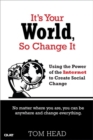 Image for It&#39;s Your World, So Change It: Using the Power of the Internet to Create Social Change