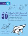 Image for Draw 50 sharks, whales, and other sea creatures: the step-by-step way to draw great white sharks, killer whales, barracudas, seahorses, seals and more