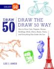 Image for Draw the Draw 50 Way: How to Draw Cats, Puppies, Horses, Buildings, Birds, Aliens, Boats, Trains, and Everything Else Under the Sun