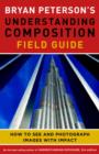 Image for Bryan Peterson&#39;s understanding composition field guide