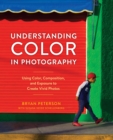 Image for Understanding Color in Photography: Using Color, Composition, and Exposure to Create Vivid Photos